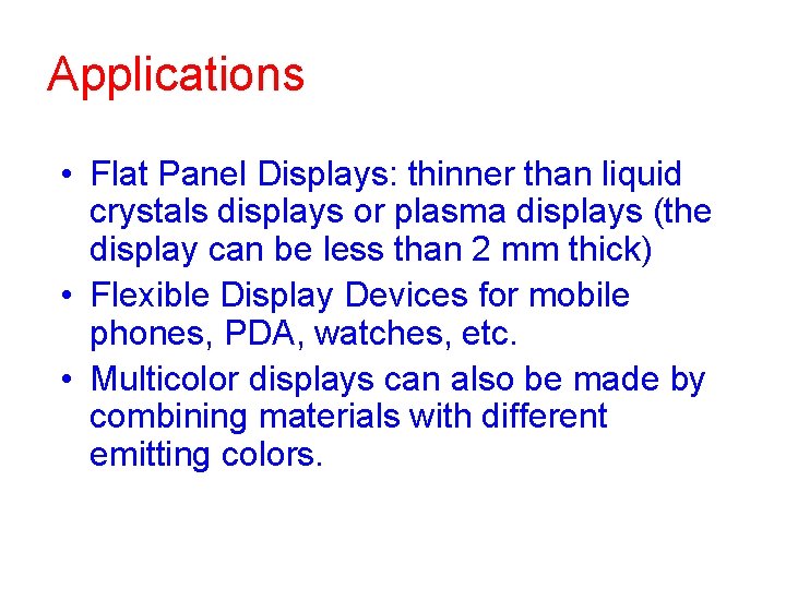 Applications • Flat Panel Displays: thinner than liquid crystals displays or plasma displays (the