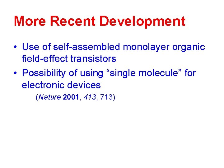 More Recent Development • Use of self-assembled monolayer organic field-effect transistors • Possibility of