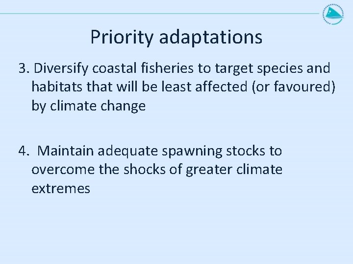 Priority adaptations 3. Diversify coastal fisheries to target species and habitats that will be