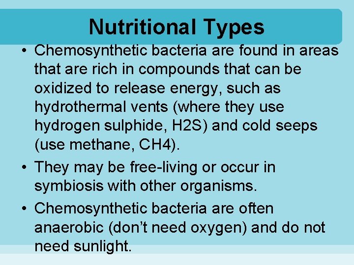 Nutritional Types • Chemosynthetic bacteria are found in areas that are rich in compounds