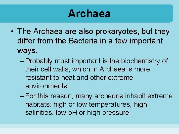 Archaea • The Archaea are also prokaryotes, but they differ from the Bacteria in