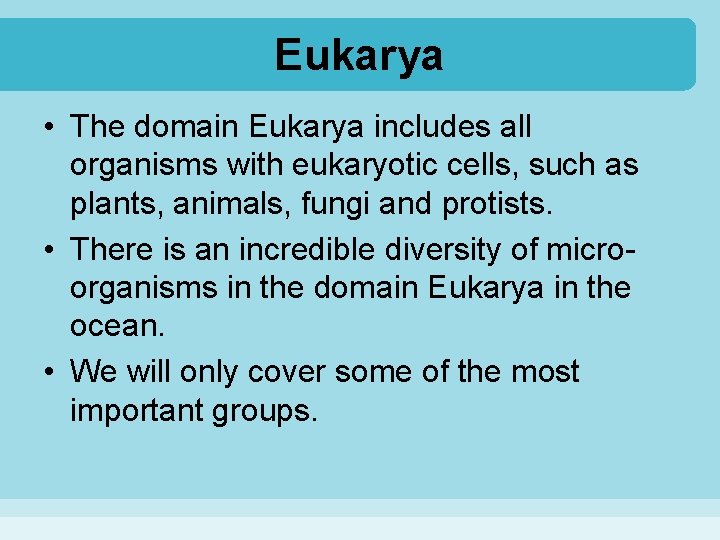 Eukarya • The domain Eukarya includes all organisms with eukaryotic cells, such as plants,