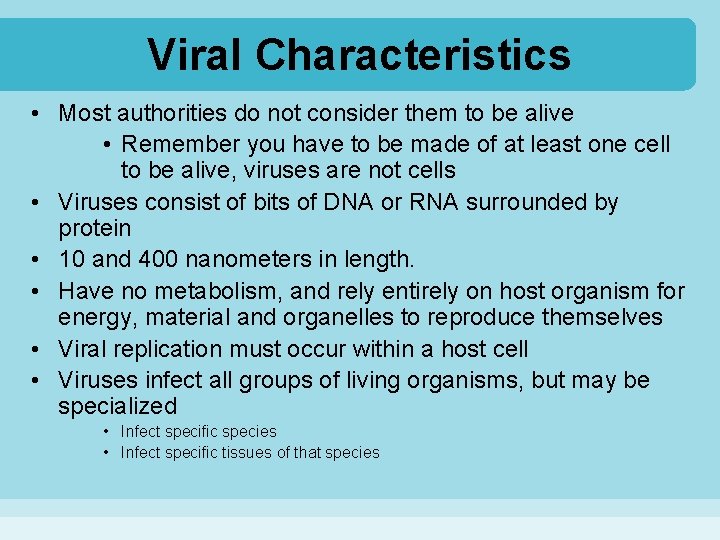 Viral Characteristics • Most authorities do not consider them to be alive • Remember