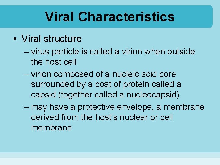 Viral Characteristics • Viral structure – virus particle is called a virion when outside