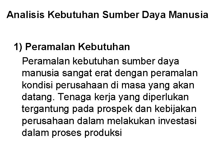 Analisis Kebutuhan Sumber Daya Manusia 1) Peramalan Kebutuhan Peramalan kebutuhan sumber daya manusia sangat