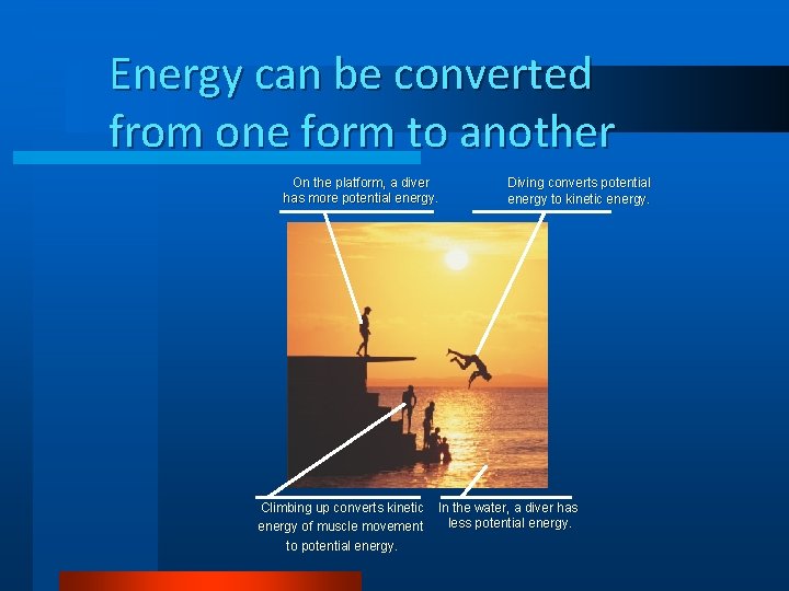 Energy can be converted from one form to another On the platform, a diver