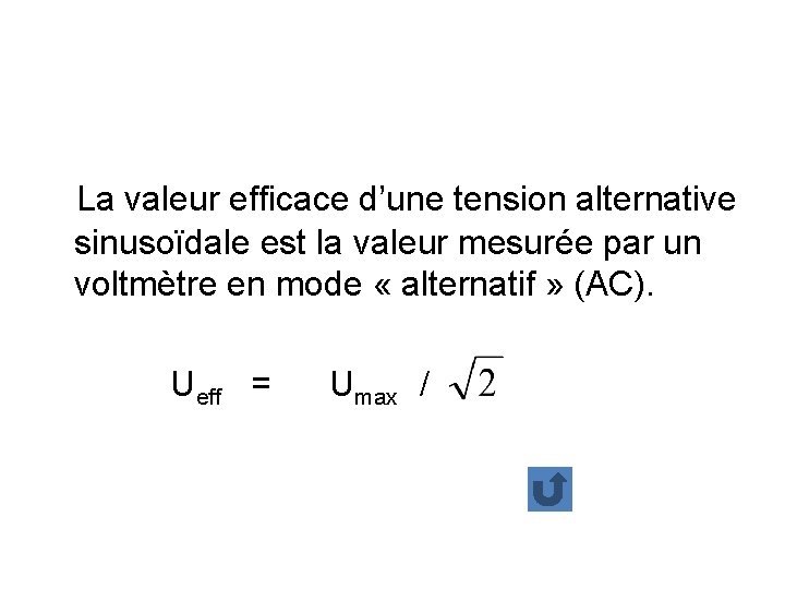 La valeur efficace d’une tension alternative sinusoïdale est la valeur mesurée par un voltmètre