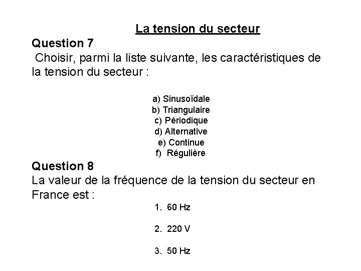 La tension du secteur Question 7 Choisir, parmi la liste suivante, les caractéristiques de