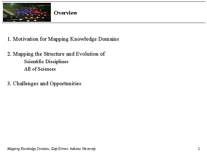 Overview 1. Motivation for Mapping Knowledge Domains 2. Mapping the Structure and Evolution of