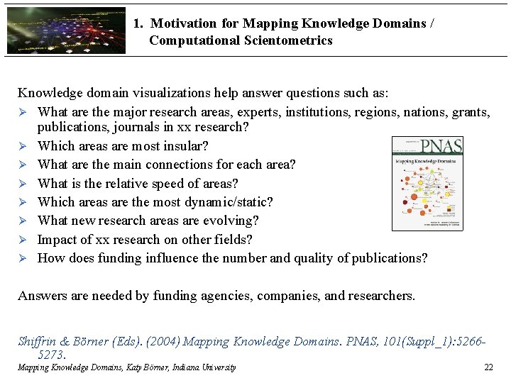 1. Motivation for Mapping Knowledge Domains / Computational Scientometrics Knowledge domain visualizations help answer