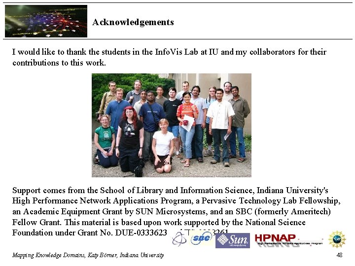 Acknowledgements I would like to thank the students in the Info. Vis Lab at
