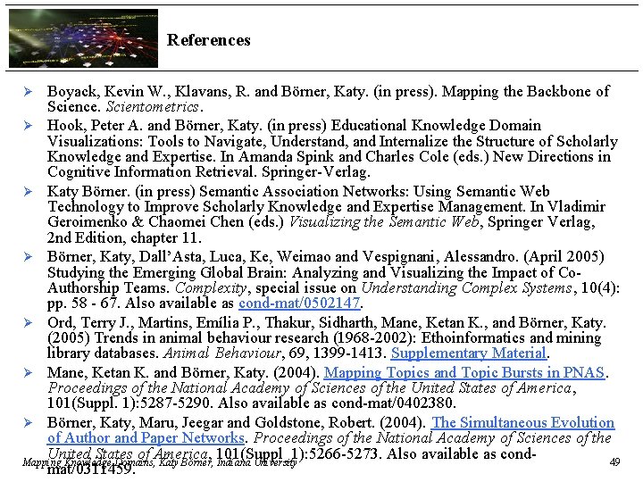 References Boyack, Kevin W. , Klavans, R. and Börner, Katy. (in press). Mapping the