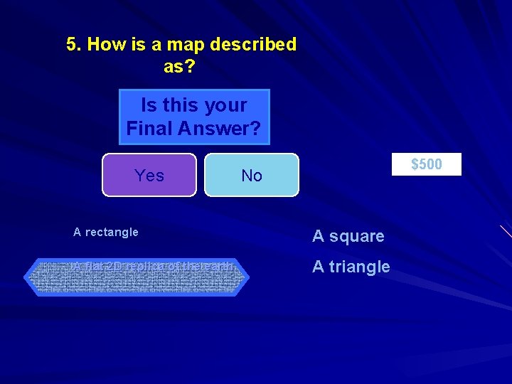 5. How is a map described as? Is this your Final Answer? Yes $500