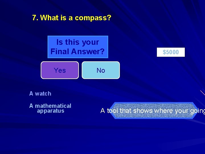 7. What is a compass? Is this your Final Answer? Yes $5000 No A