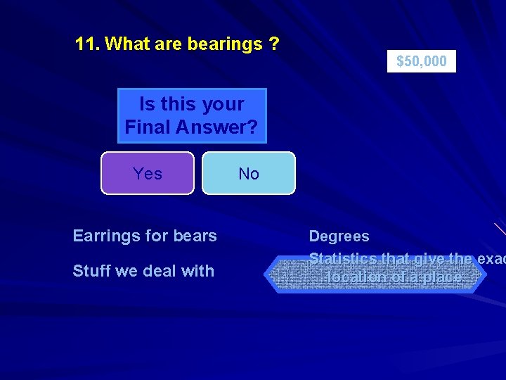 11. What are bearings ? $50, 000 Is this your Final Answer? Yes Earrings