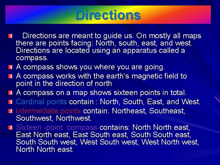 Directions are meant to guide us. On mostly all maps there are points facing: