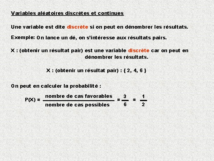 Variables aléatoires discrètes et continues Une variable est dite discrète si on peut en