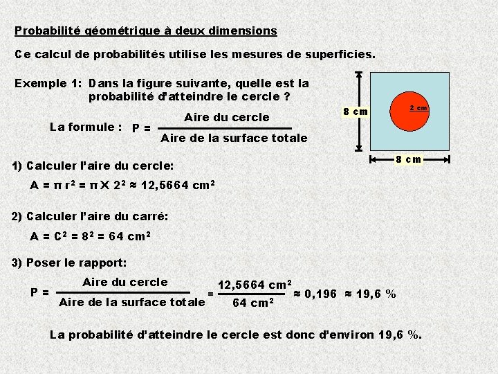 Probabilité géométrique à deux dimensions Ce calcul de probabilités utilise les mesures de superficies.