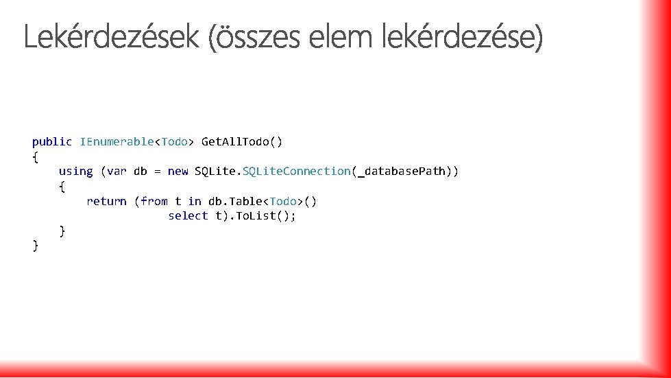 public IEnumerable<Todo> Get. All. Todo() { using (var db = new SQLite. Connection(_database. Path))