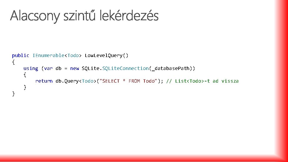 public IEnumerable<Todo> Low. Level. Query() { using (var db = new SQLite. Connection(_database. Path))