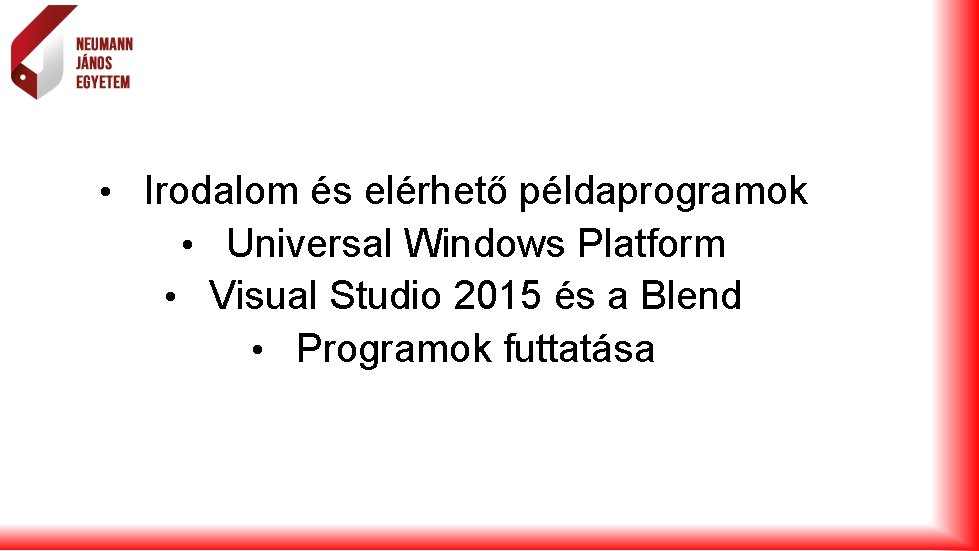  • Irodalom és elérhető példaprogramok • Universal Windows Platform • Visual Studio 2015