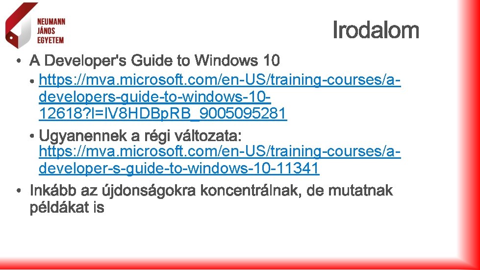 https: //mva. microsoft. com/en-US/training-courses/adevelopers-guide-to-windows-1012618? l=IV 8 HDBp. RB_9005095281 https: //mva. microsoft. com/en-US/training-courses/adeveloper-s-guide-to-windows-10 -11341 