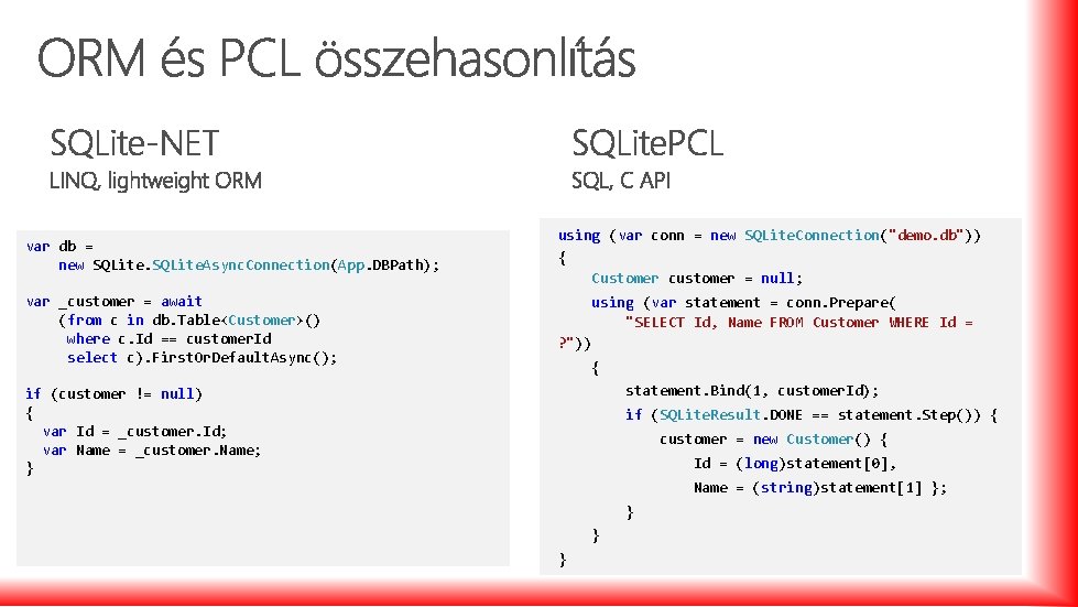 var db = new SQLite. Async. Connection(App. DBPath); var _customer = await (from c