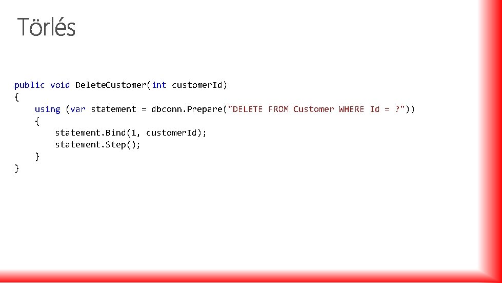 public void Delete. Customer(int customer. Id) { using (var statement = dbconn. Prepare("DELETE FROM