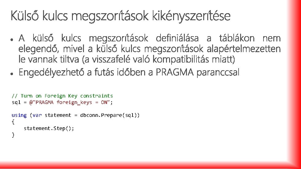 // Turn on Foreign Key constraints sql = @"PRAGMA foreign_keys = ON"; using (var