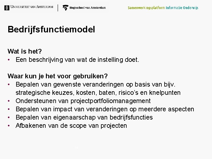Bedrijfsfunctiemodel Wat is het? • Een beschrijving van wat de instelling doet. Waar kun