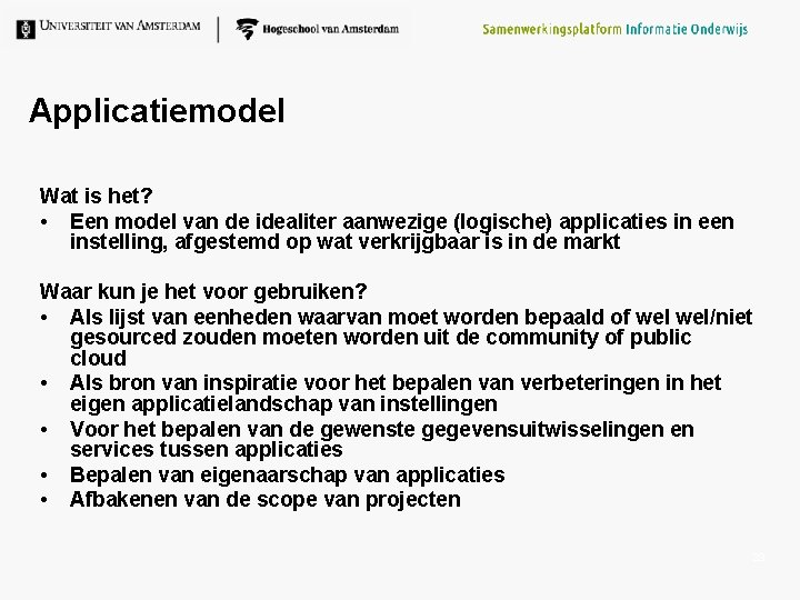 Applicatiemodel Wat is het? • Een model van de idealiter aanwezige (logische) applicaties in