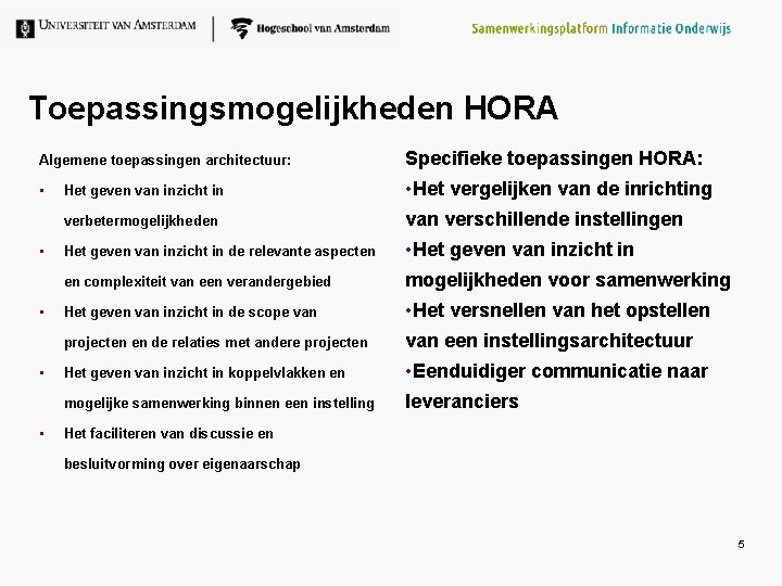 Toepassingsmogelijkheden HORA Algemene toepassingen architectuur: Specifieke toepassingen HORA: • Het geven van inzicht in