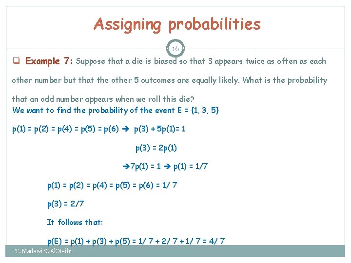 Assigning probabilities 16 q Example 7: Suppose that a die is biased so that