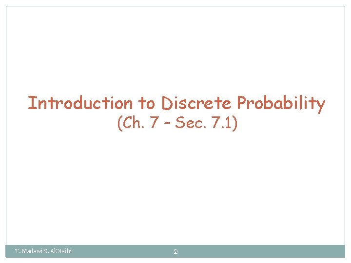 Introduction to Discrete Probability (Ch. 7 – Sec. 7. 1) T. Madawi S. Al.
