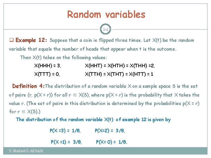 Random variables 24 q Example 12: Suppose that a coin is flipped three times.