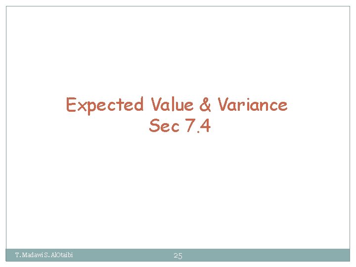 Expected Value & Variance Sec 7. 4 T. Madawi S. Al. Otaibi 25 