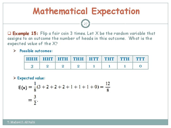Mathematical Expectation 27 q Example 15: Flip a fair coin 3 times. Let X