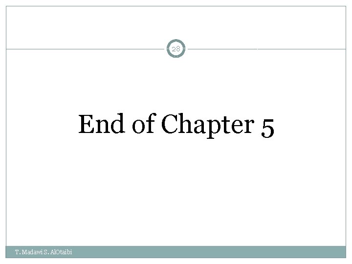 28 End of Chapter 5 T. Madawi S. Al. Otaibi 