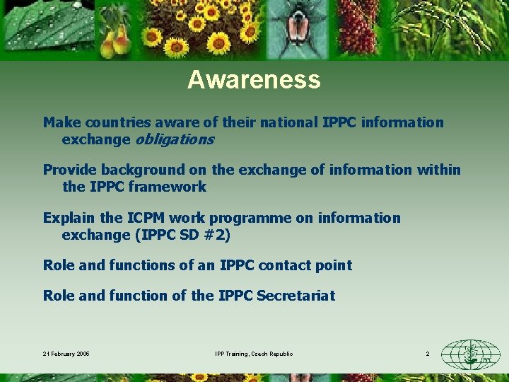 Awareness Make countries aware of their national IPPC information exchange obligations Provide background on