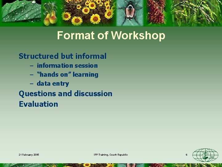 Format of Workshop Structured but informal – information session – “hands on” learning –