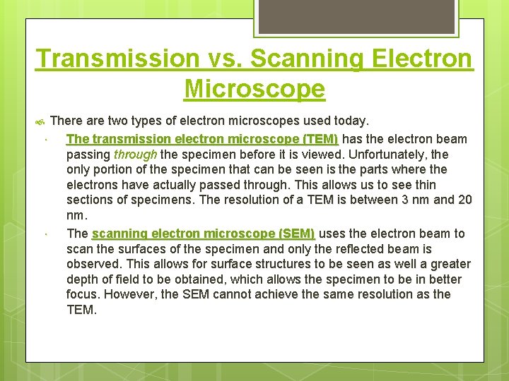 Transmission vs. Scanning Electron Microscope There are two types of electron microscopes used today.