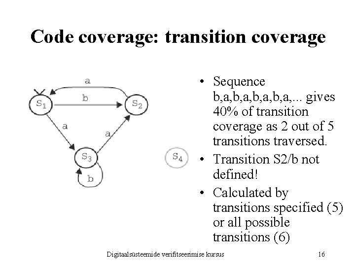 Code coverage: transition coverage • Sequence b, a, . . . gives 40% of