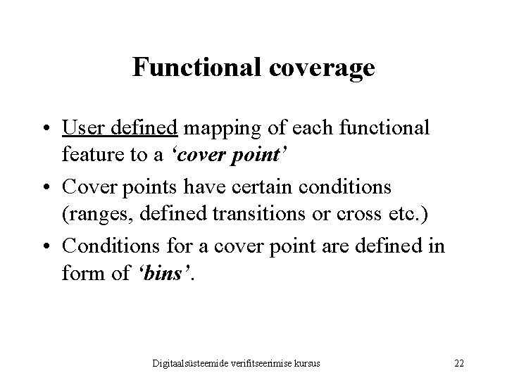 Functional coverage • User defined mapping of each functional feature to a ‘cover point’