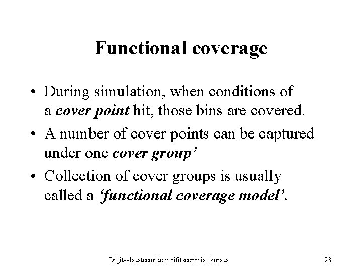 Functional coverage • During simulation, when conditions of a cover point hit, those bins
