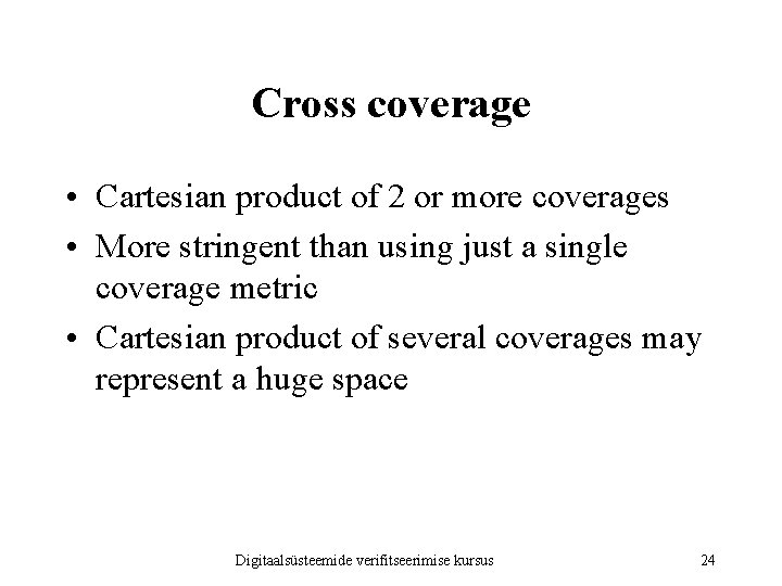 Cross coverage • Cartesian product of 2 or more coverages • More stringent than