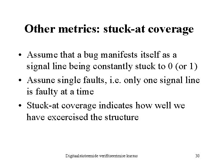 Other metrics: stuck-at coverage • Assume that a bug manifests itself as a signal