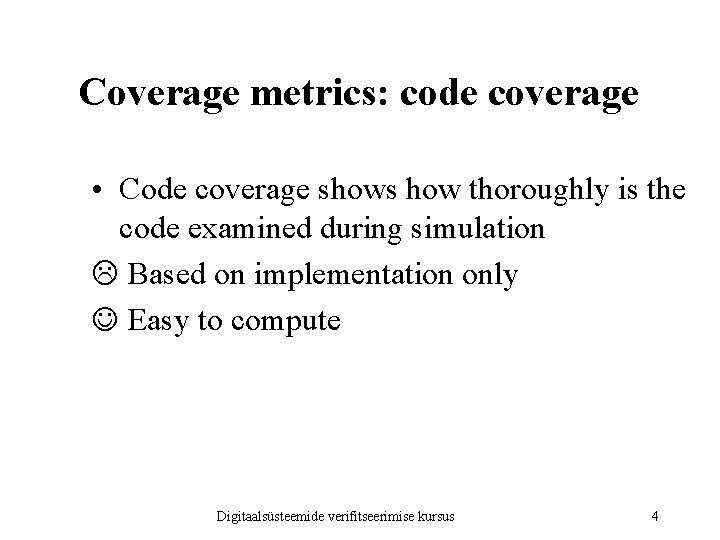 Coverage metrics: code coverage • Code coverage shows how thoroughly is the code examined