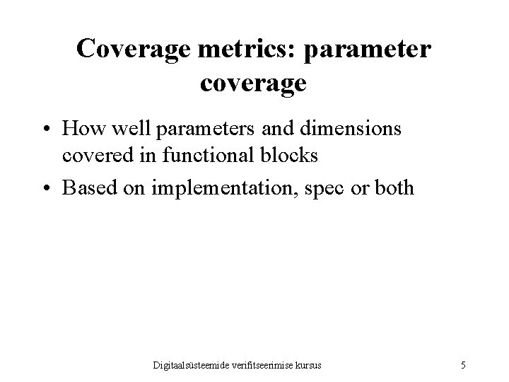 Coverage metrics: parameter coverage • How well parameters and dimensions covered in functional blocks