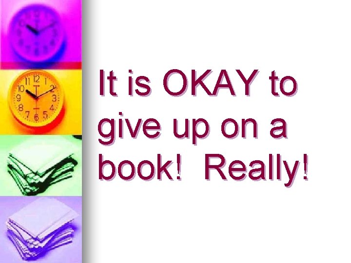 It is OKAY to give up on a book! Really! 
