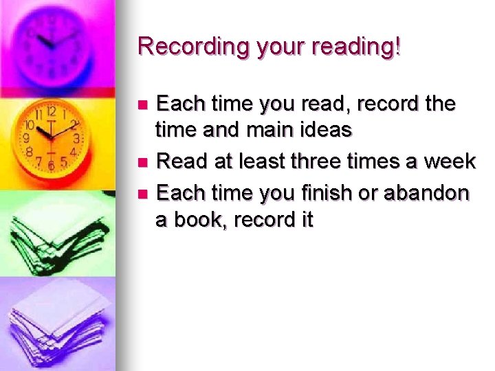 Recording your reading! Each time you read, record the time and main ideas n